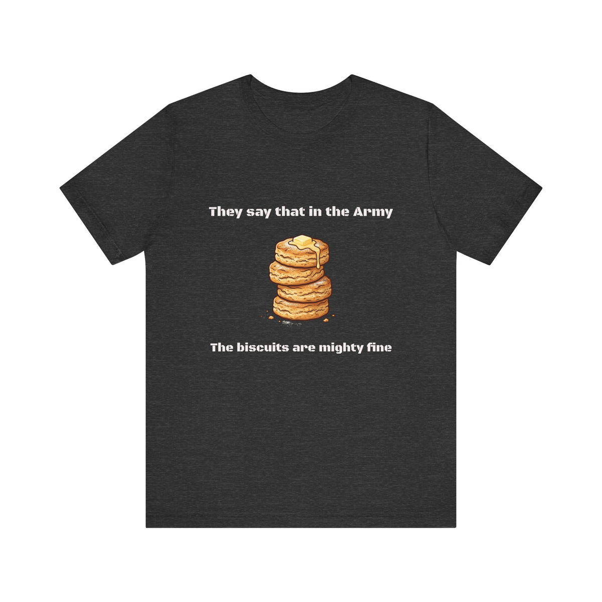 They Say That In The Army Cadence (Biscuits) T-Shirt | Military Humor