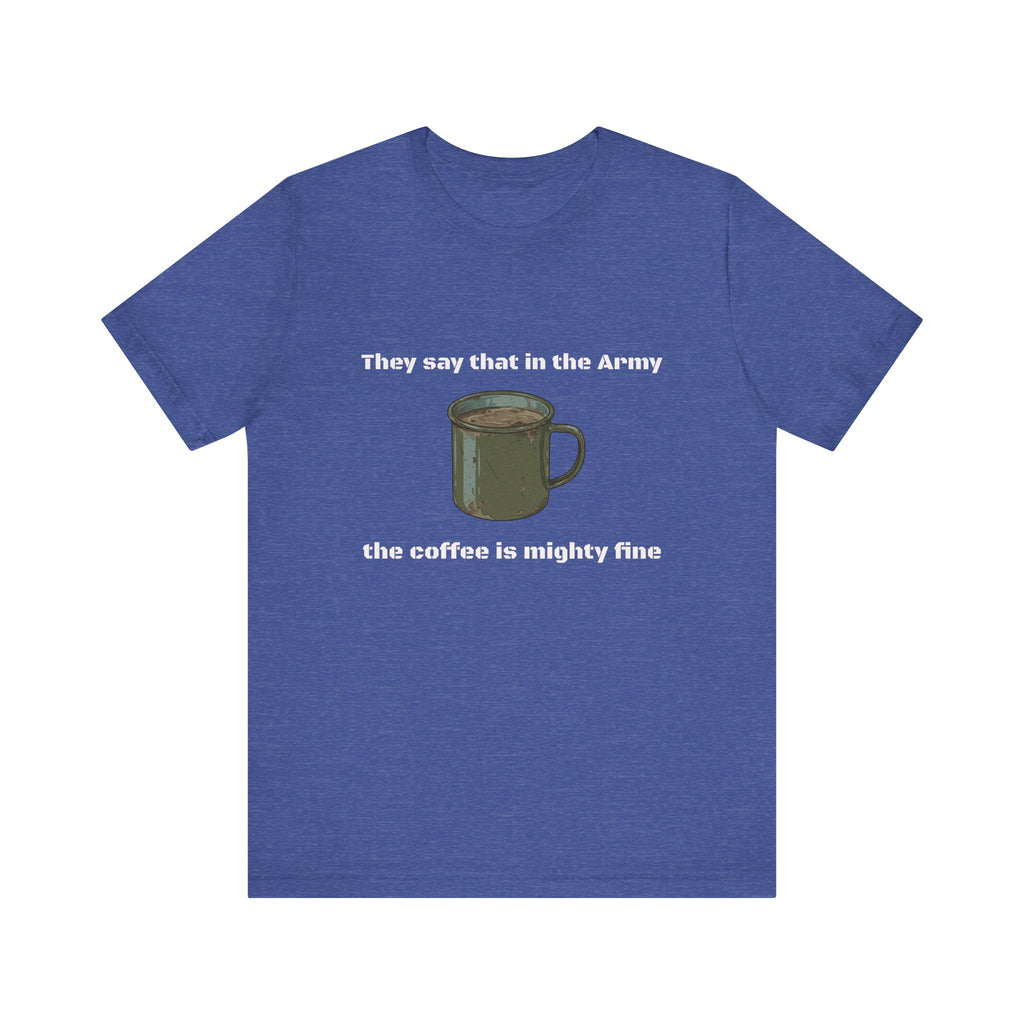 They Say That In The Army Cadence (Coffee) T-Shirt | Military Humor