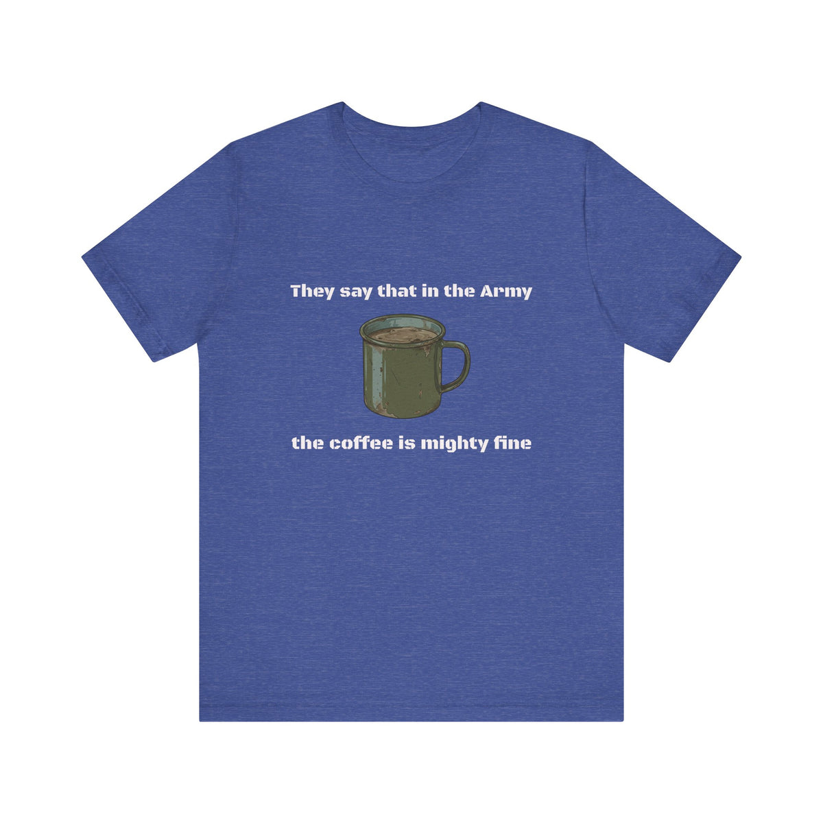 They Say That In The Army Cadence (Coffee) T-Shirt | Military Humor