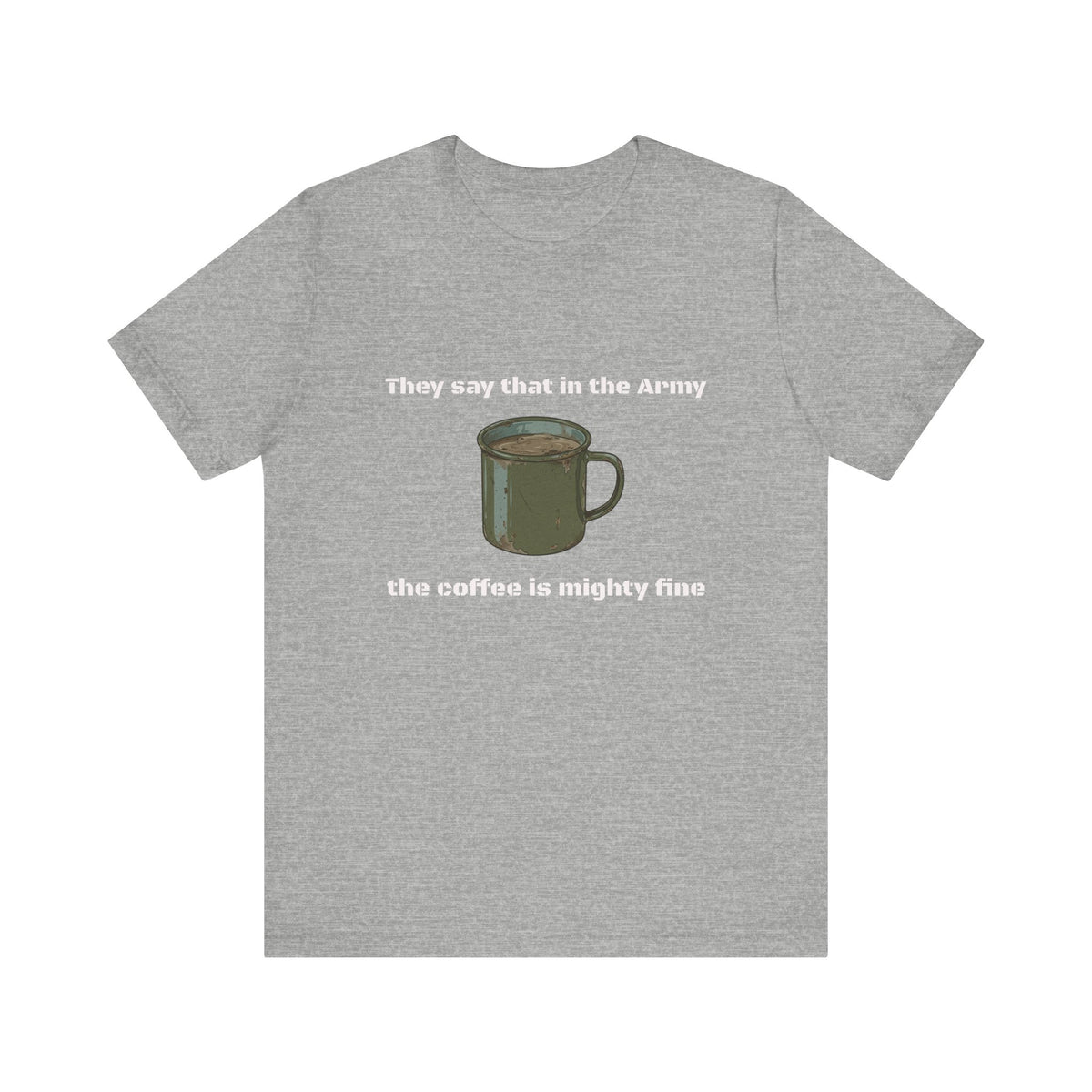 They Say That In The Army Cadence (Coffee) T-Shirt | Military Humor